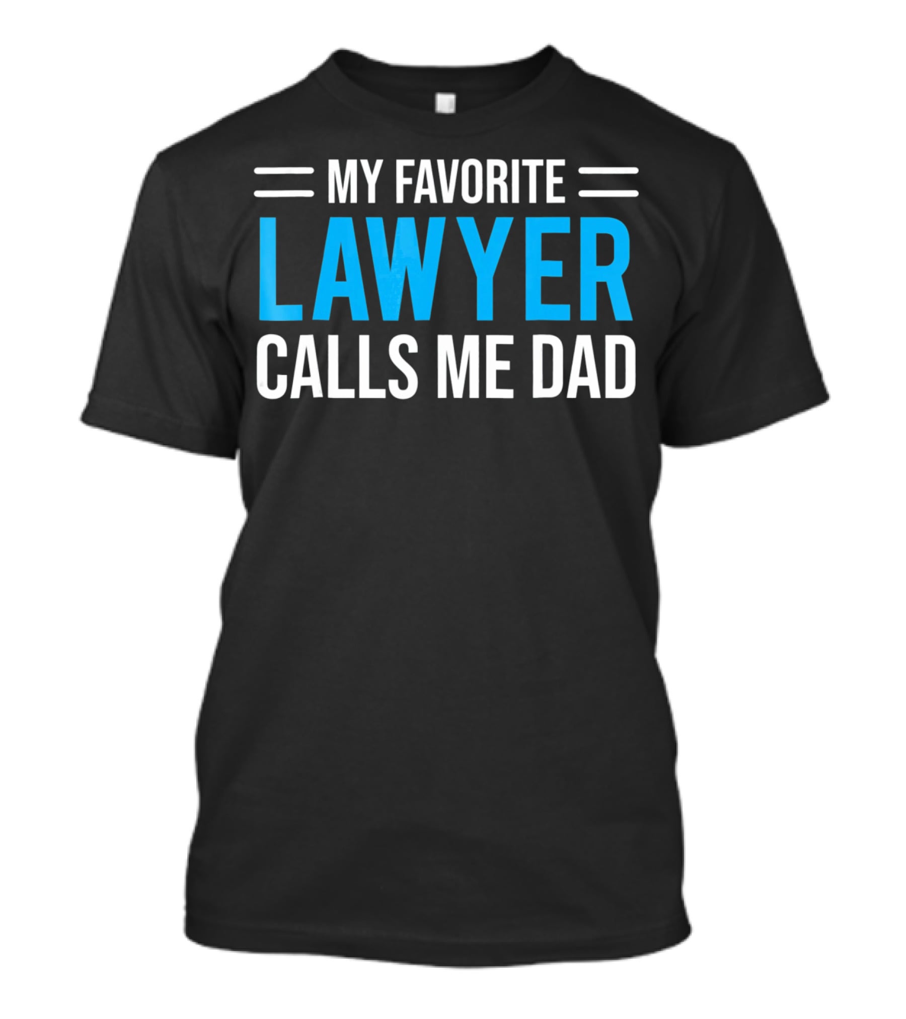 My Favorite Lawyer Proudly Calls Me Dad T-Shirt