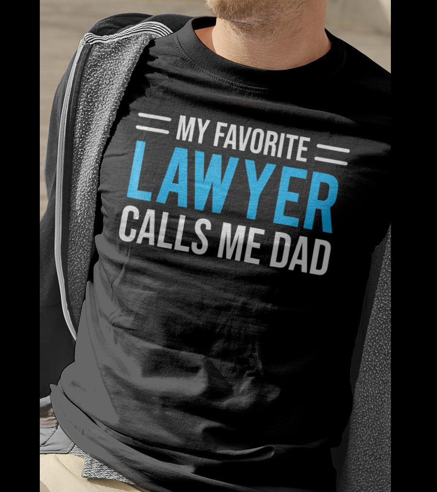 My Favorite Lawyer Proudly Calls Me Dad T-Shirt