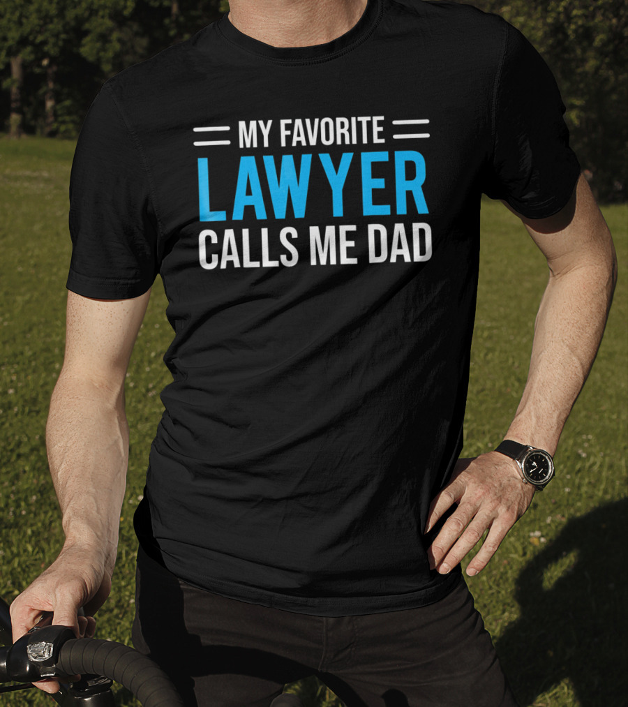 My Favorite Lawyer Proudly Calls Me Dad T-Shirt