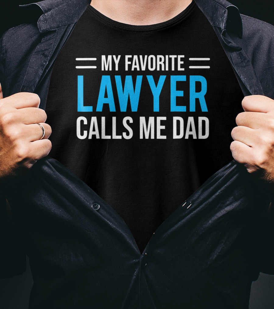 My Favorite Lawyer Proudly Calls Me Dad T-Shirt