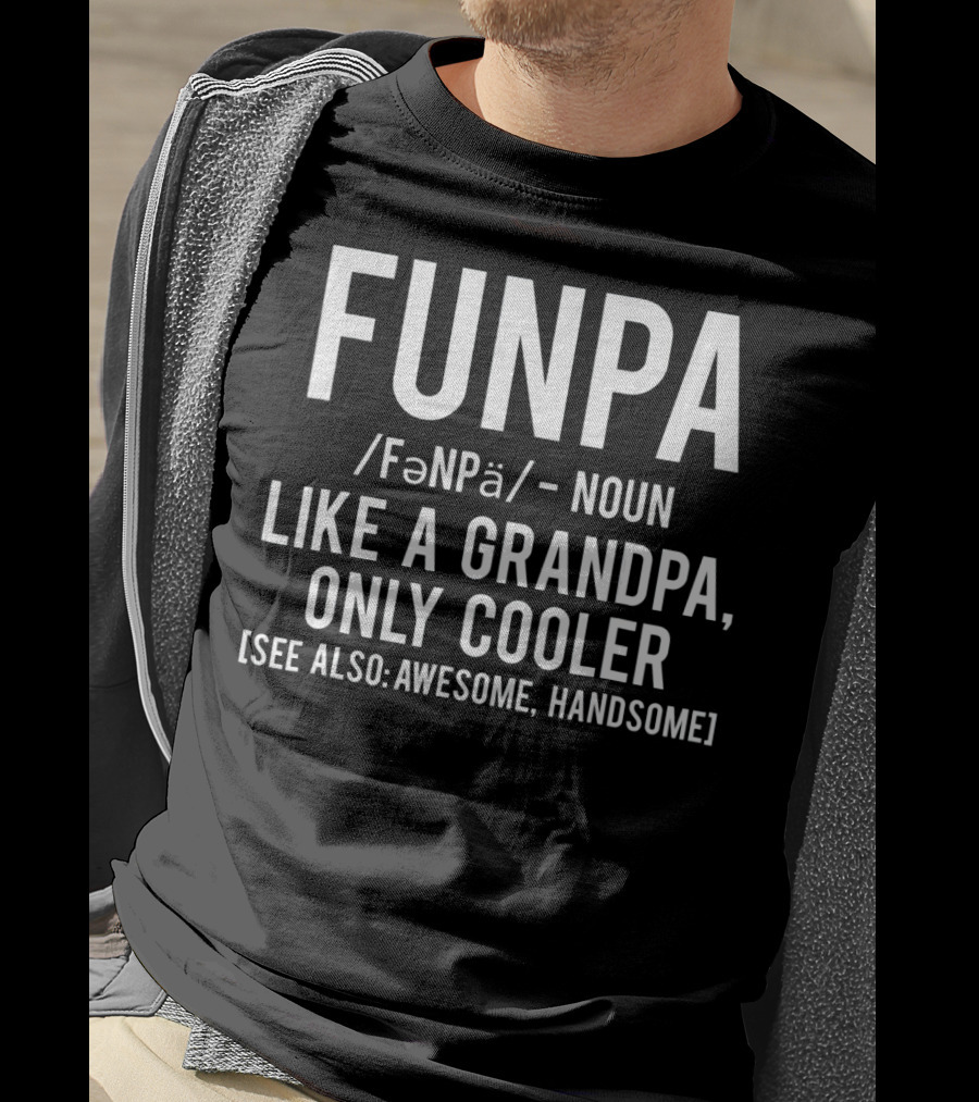 Funpa Definition Like A Grandpa Only Cooler Also Awesome Handsome T-Shirt