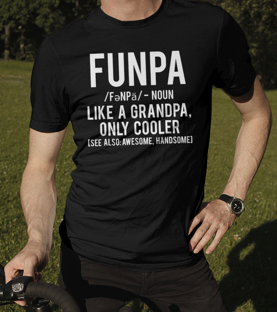 Funpa Definition Like A Grandpa Only Cooler Also Awesome Handsome T-Shirt