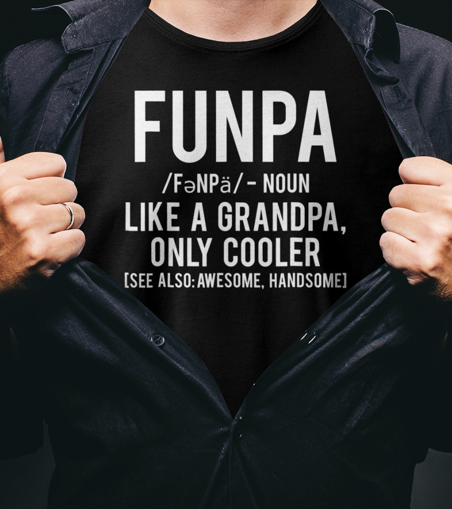 Funpa Definition Like A Grandpa Only Cooler Also Awesome Handsome T-Shirt