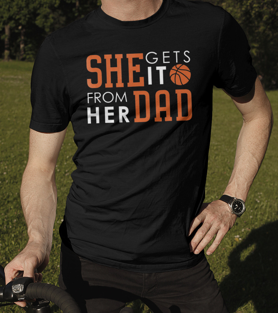 She Gets It From Her Basketball Dad T-Shirt