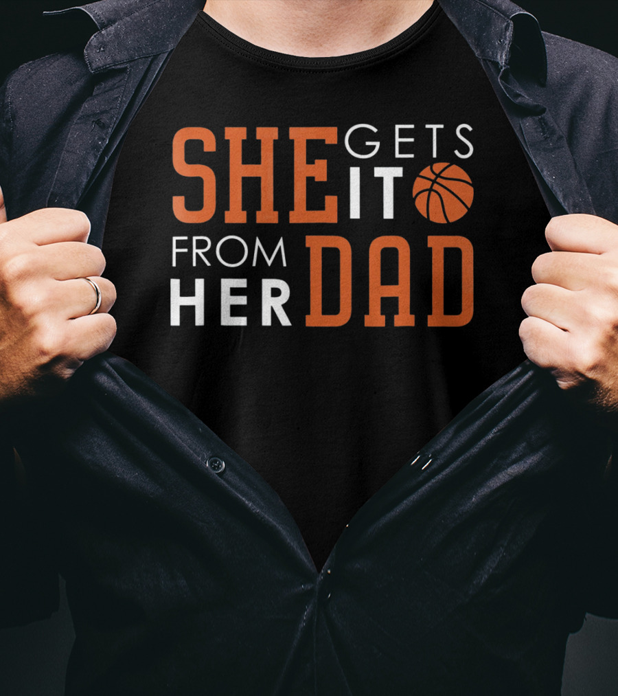 She Gets It From Her Basketball Dad T-Shirt