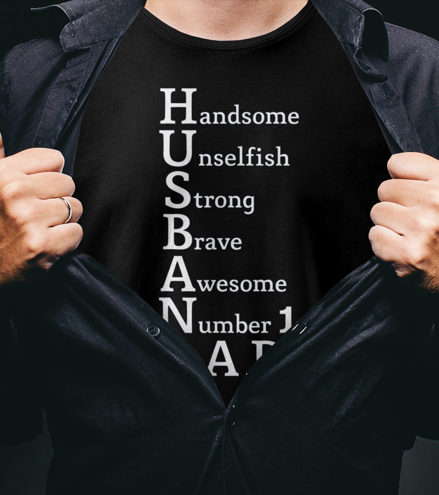 Handsome Unselfish Strong Brave Awesome Number 1 Dad Husband T-Shirt