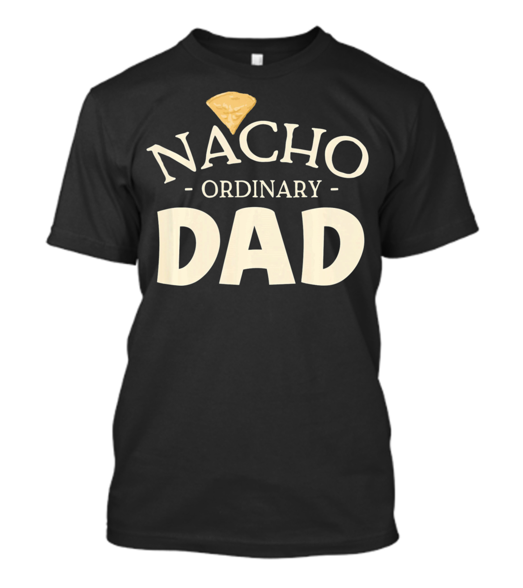 Nacho Ordinary Dad Tortilla Chip Humor T-Shirt