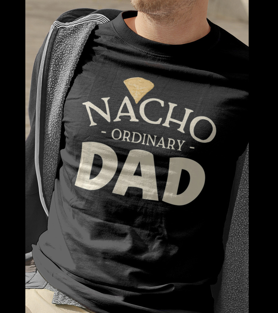 Nacho Ordinary Dad Tortilla Chip Humor T-Shirt