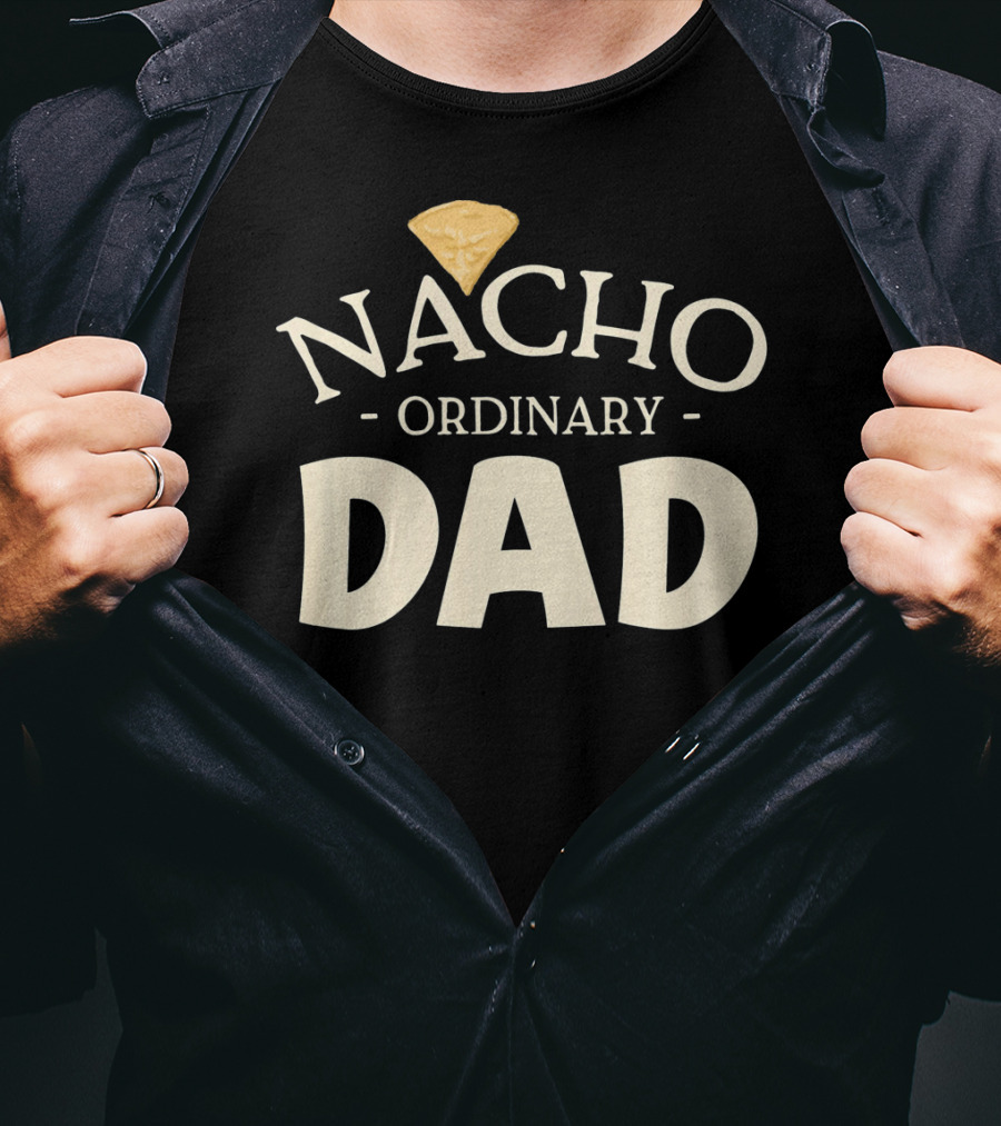 Nacho Ordinary Dad Tortilla Chip Humor T-Shirt