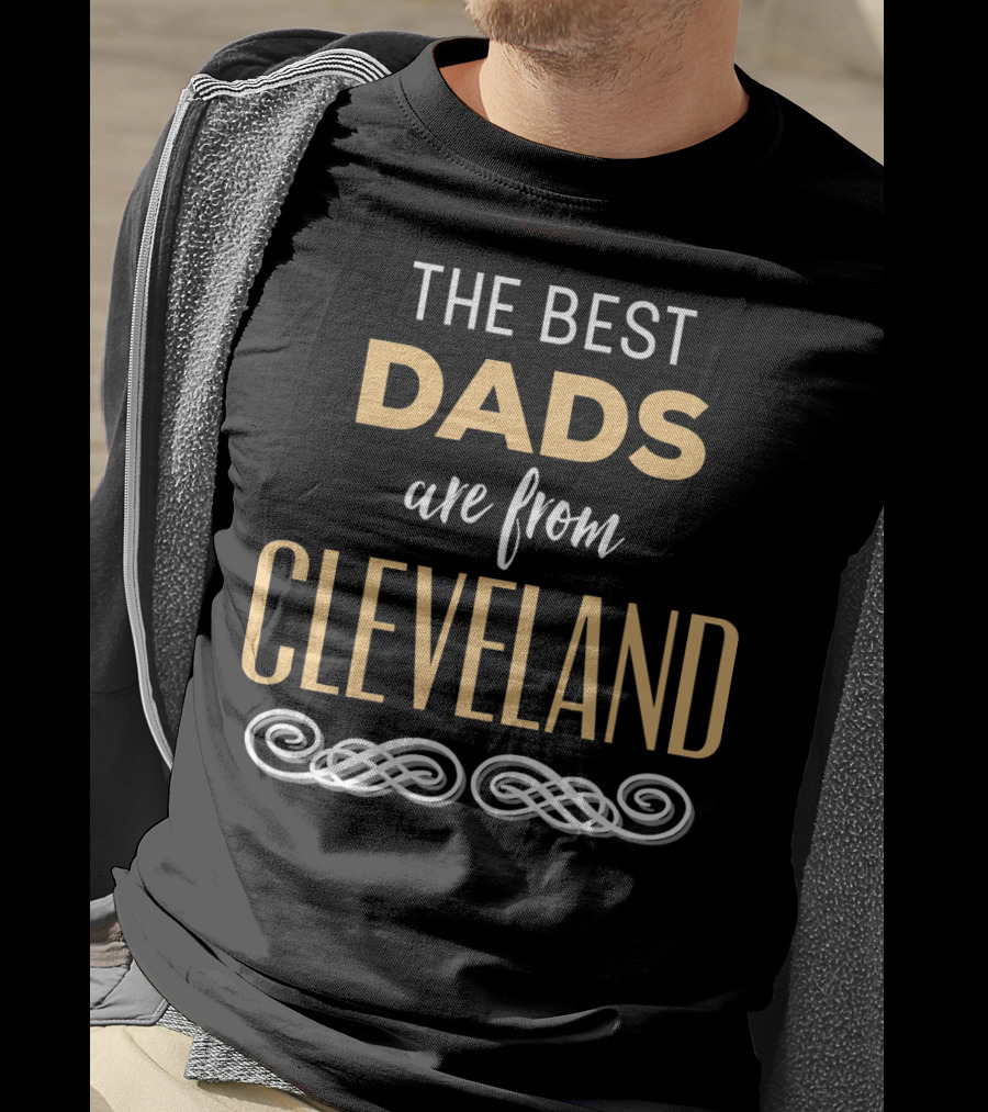 The Best Dads Are From Cleveland T-Shirt