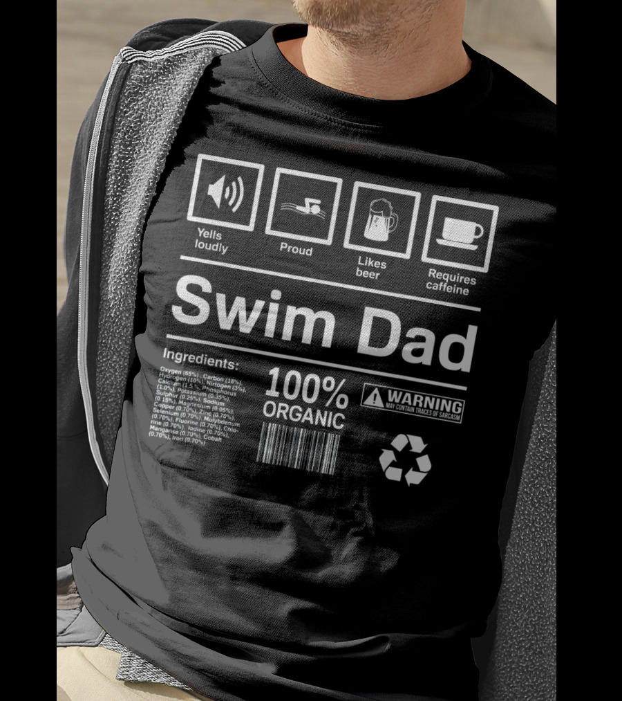 Yells Loudly Proud Likes Beer Requires Caffeine 100% Organic Swim Dad Ingredients Warning T-Shirt