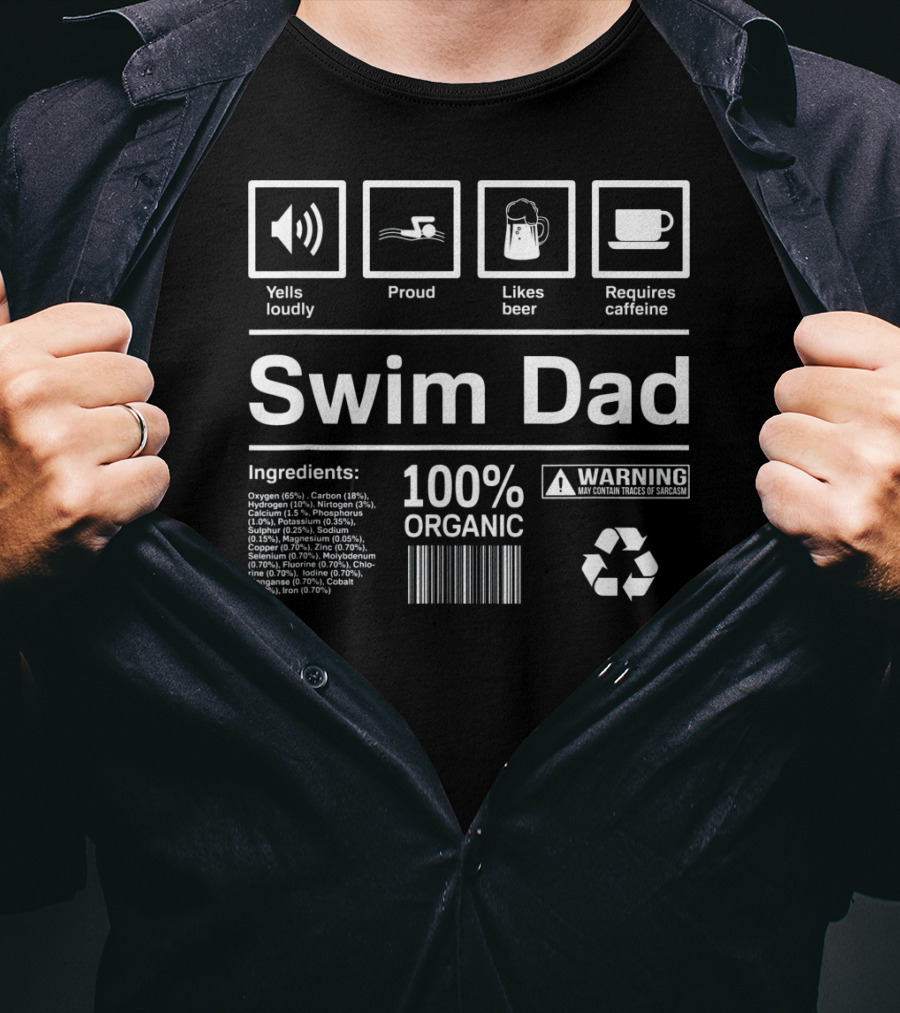 Yells Loudly Proud Likes Beer Requires Caffeine 100% Organic Swim Dad Ingredients Warning T-Shirt