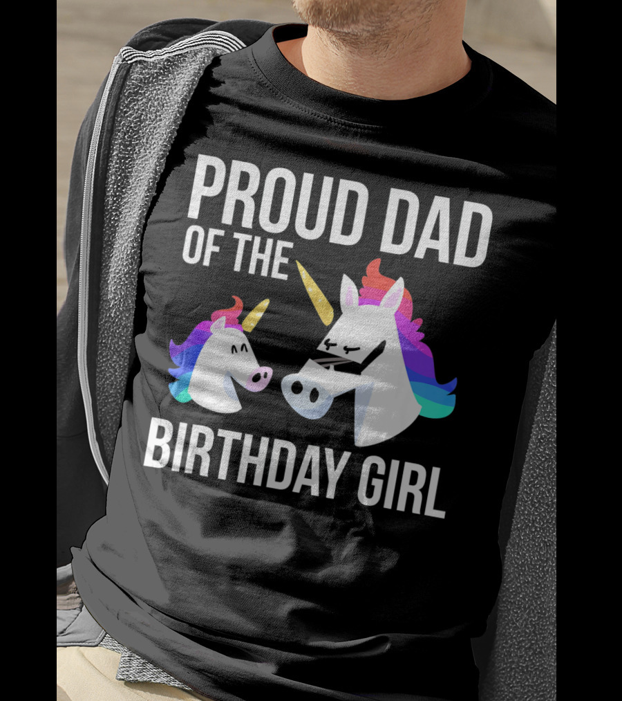 Proud Dad Of The Birthday Girl Unicorn Father Daughter T-Shirt