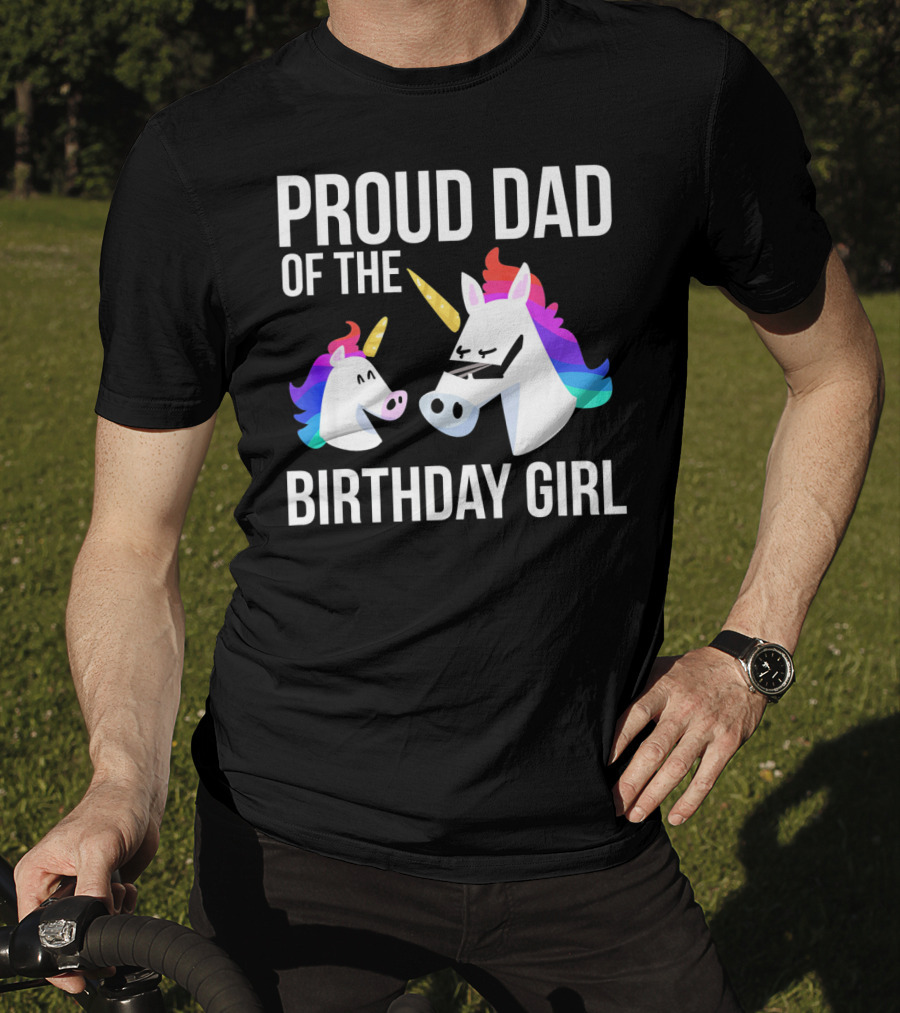 Proud Dad Of The Birthday Girl Unicorn Father Daughter T-Shirt