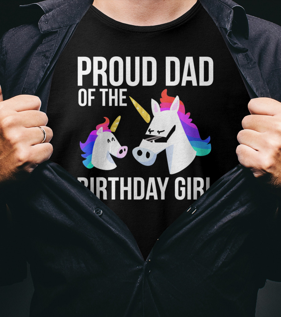 Proud Dad Of The Birthday Girl Unicorn Father Daughter T-Shirt