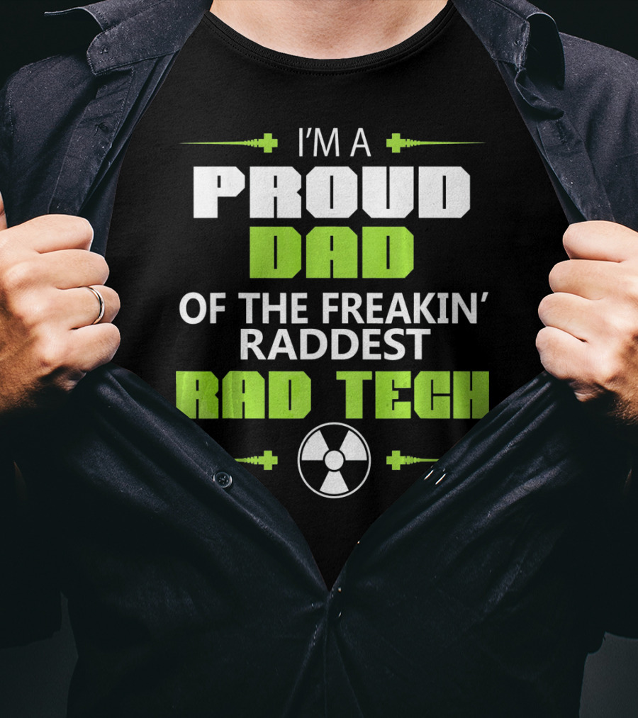 I'm A Proud Dad Of The Freakin' Raddest Rad Tech T-Shirt