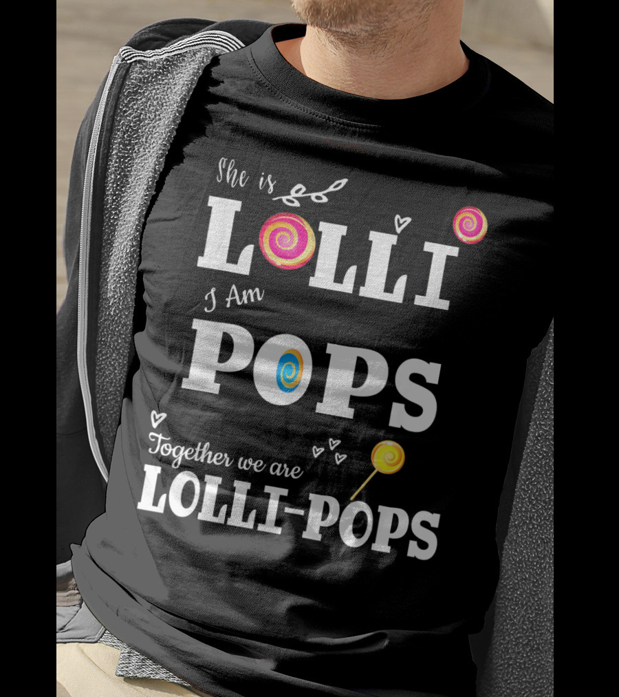 She Is Lolli I Am Pops Together We Are Lolli-Pops T-Shirt