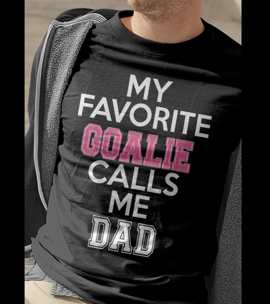 My Favorite Goalie Calls Me Dad Soccer T-Shirt