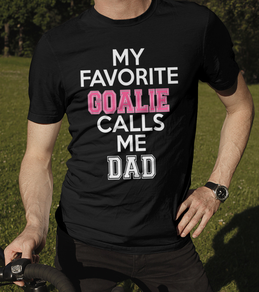 My Favorite Goalie Calls Me Dad Soccer T-Shirt