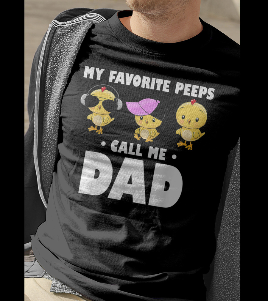 My Favorite Peeps Call Me Dad Funny Mens T-Shirt