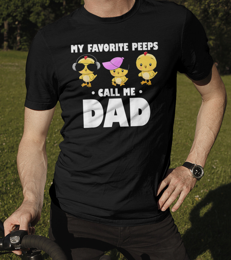 My Favorite Peeps Call Me Dad Funny Mens T-Shirt