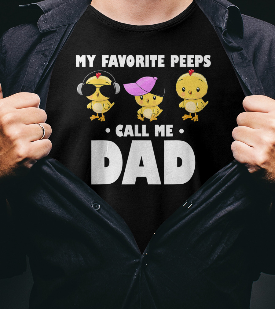 My Favorite Peeps Call Me Dad Funny Mens T-Shirt