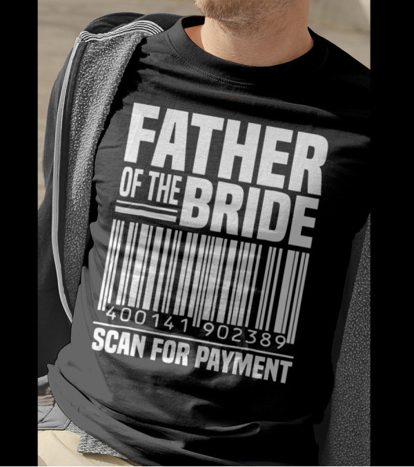 FATHER OF THE BRIDE SCAN FOR PAYMENT 400141902389 T-Shirt