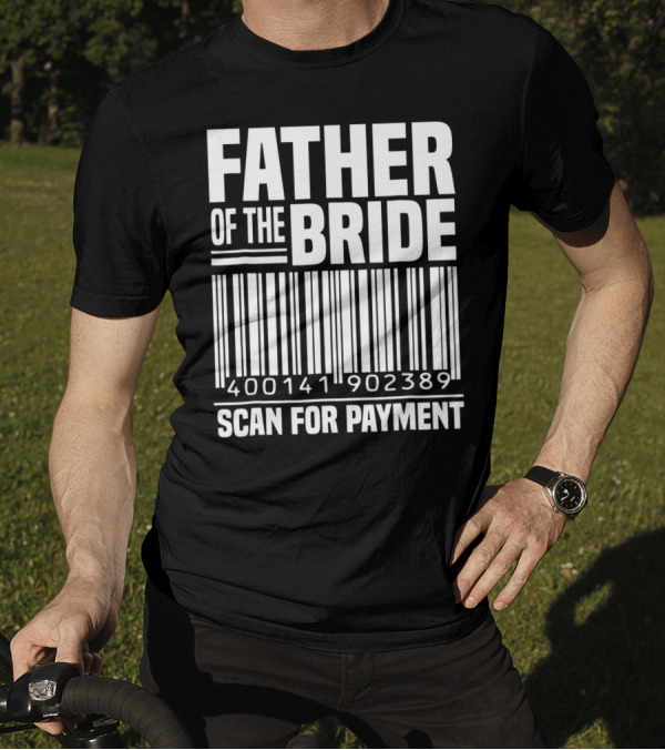 FATHER OF THE BRIDE SCAN FOR PAYMENT 400141902389 T-Shirt