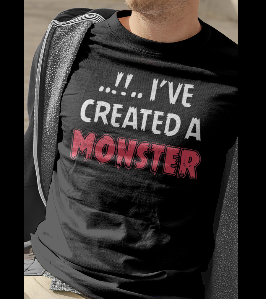 I've Created A Monster Fun Dad And Son Matching T-Shirt
