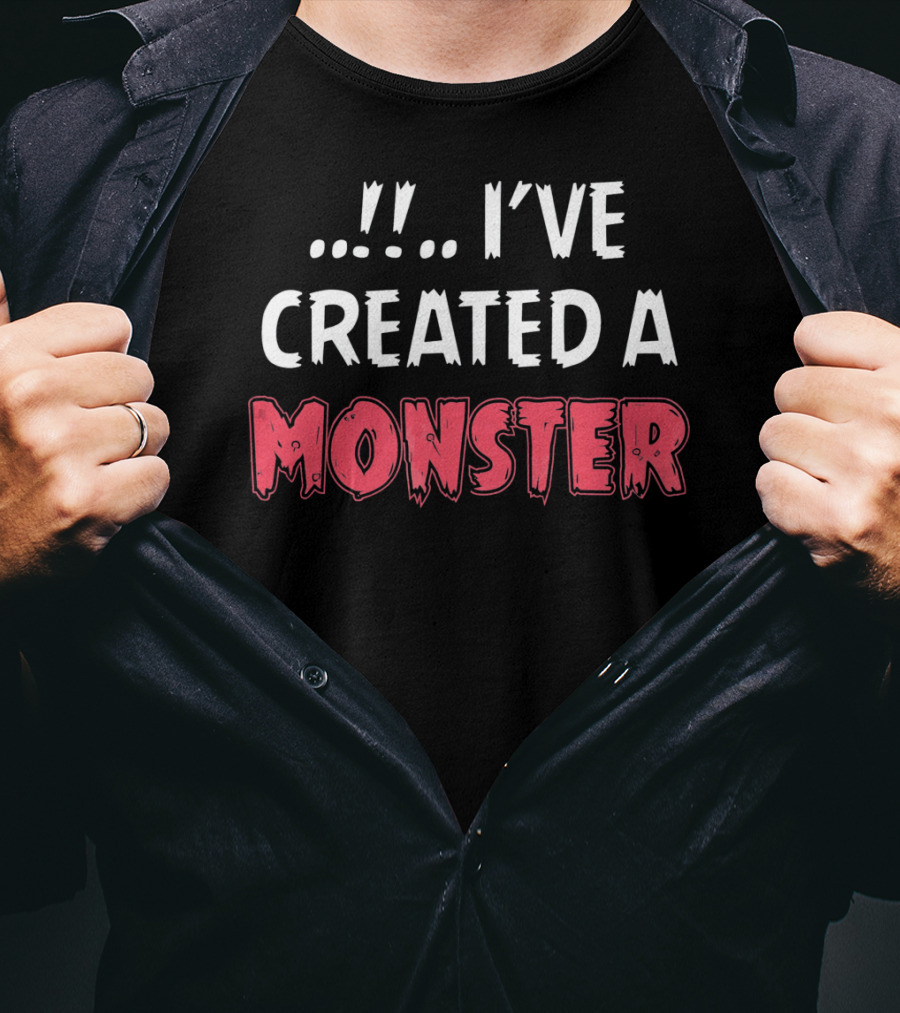 I've Created A Monster Fun Dad And Son Matching T-Shirt