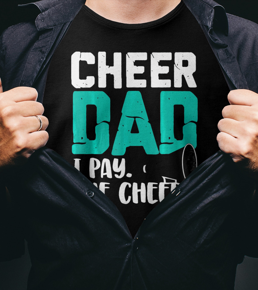Cheer Dad I Pay She Cheers T-Shirt