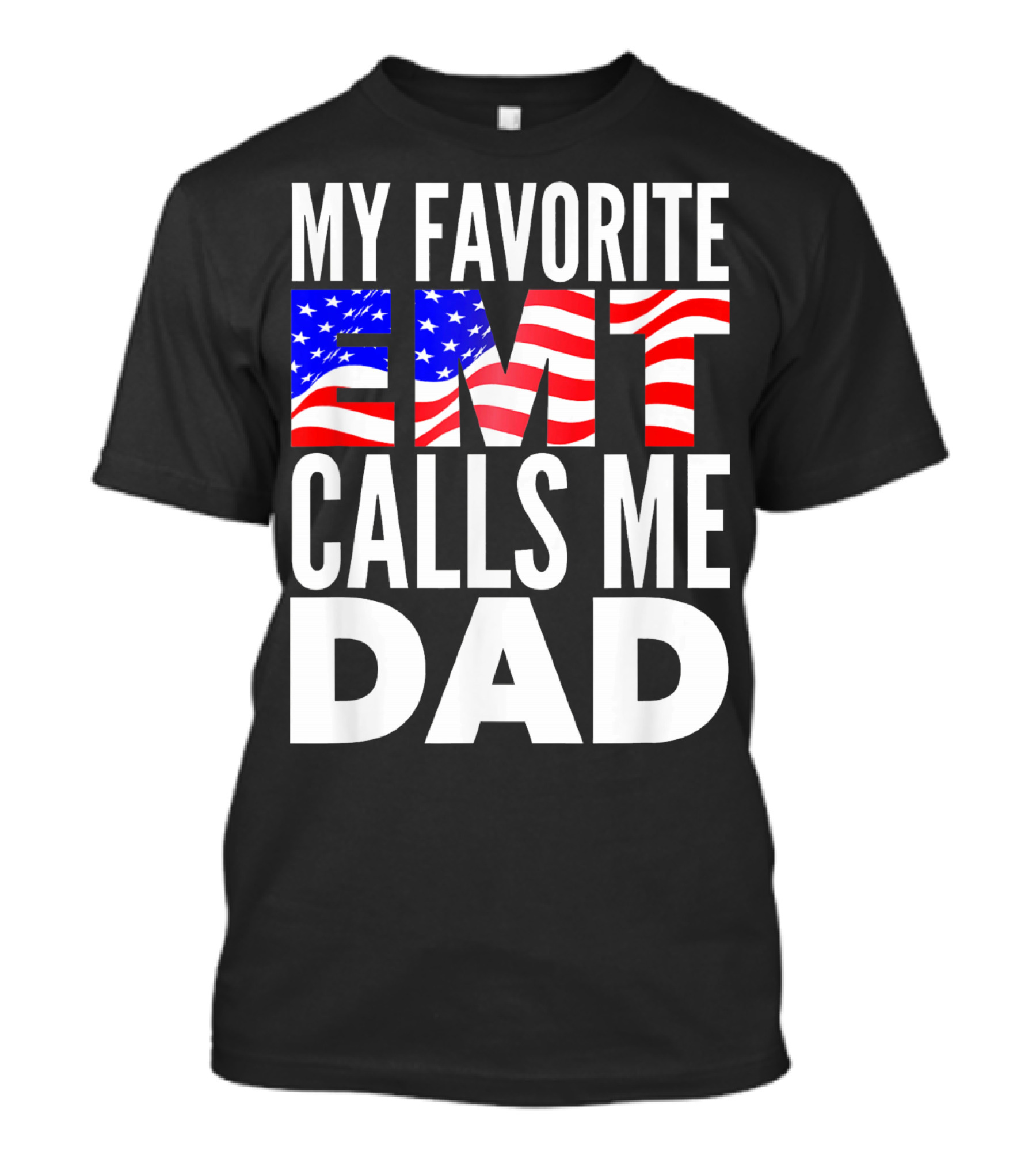 My Favorite EMT Calls Me Dad American Flag T-Shirt