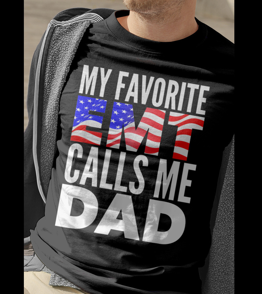 My Favorite EMT Calls Me Dad American Flag T-Shirt