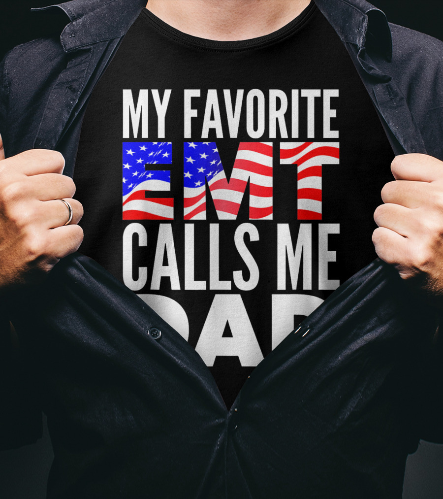 My Favorite EMT Calls Me Dad American Flag T-Shirt