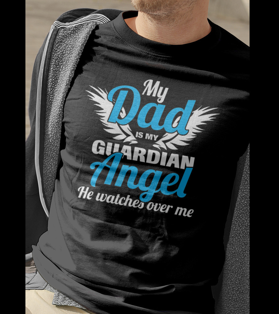 My Dad Is My Guardian Angel He Watches Over Me T-Shirt