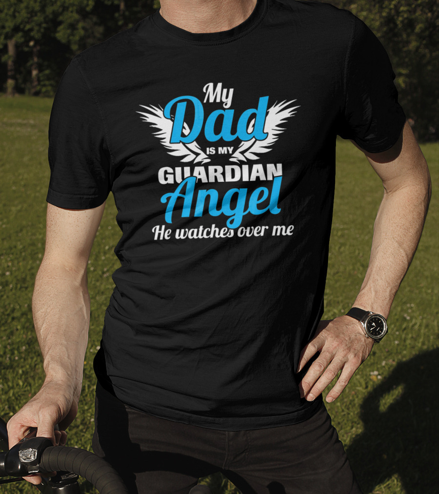 My Dad Is My Guardian Angel He Watches Over Me T-Shirt