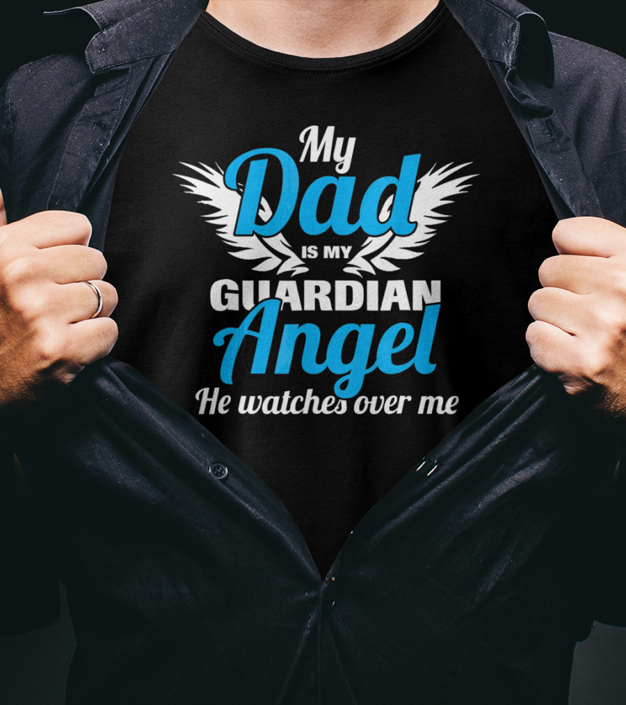 My Dad Is My Guardian Angel He Watches Over Me T-Shirt