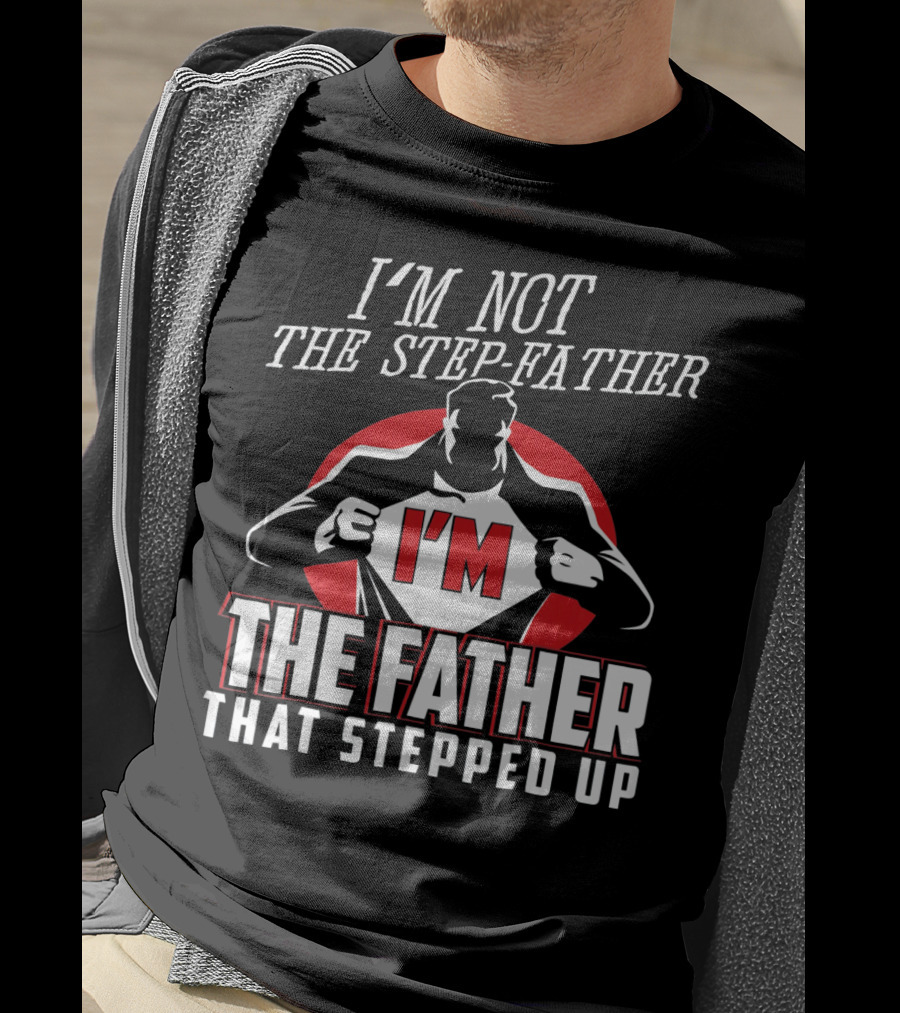I'M Not The Step-Father I'M The Father That Stepped Up Heroic Silhouette With Red Circle T-Shirt