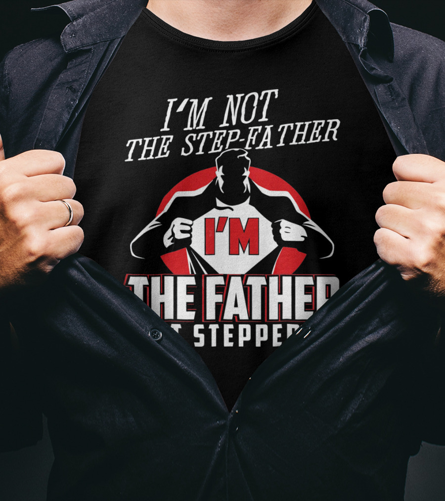 I'M Not The Step-Father I'M The Father That Stepped Up Heroic Silhouette With Red Circle T-Shirt