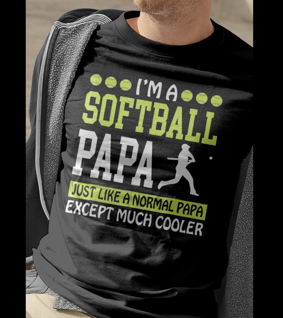 I'm A Softball Papa Just Like A Normal Papa Except Much Cooler T-Shirt