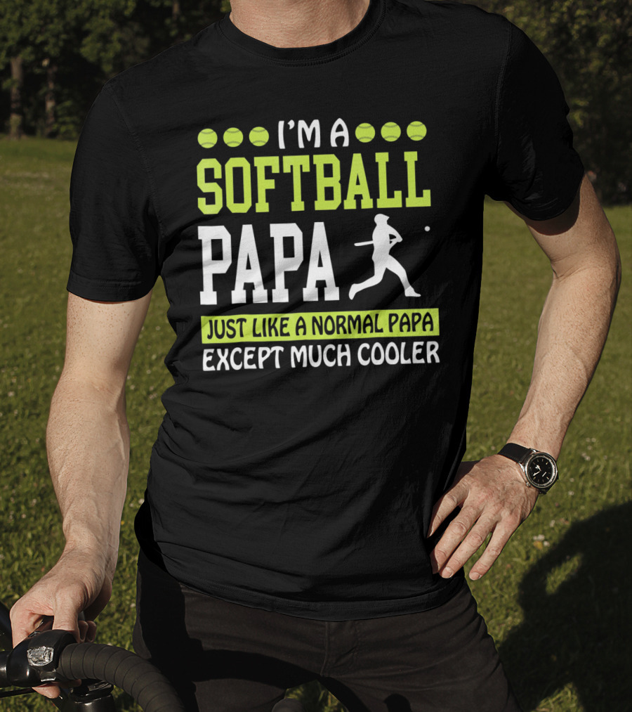 I'm A Softball Papa Just Like A Normal Papa Except Much Cooler T-Shirt