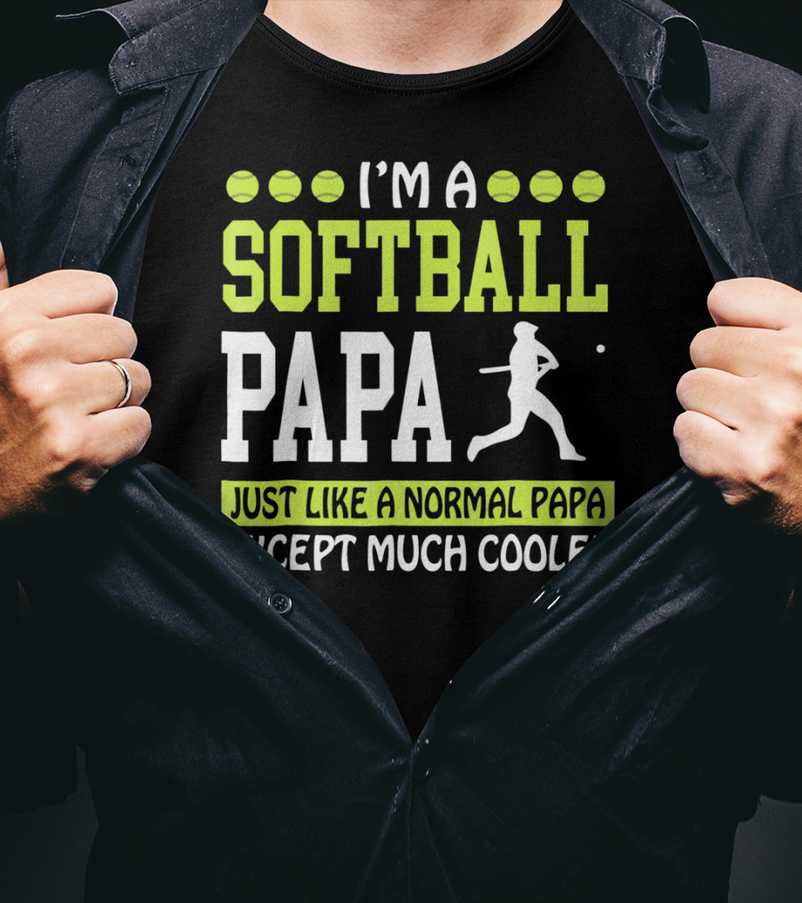 I'm A Softball Papa Just Like A Normal Papa Except Much Cooler T-Shirt