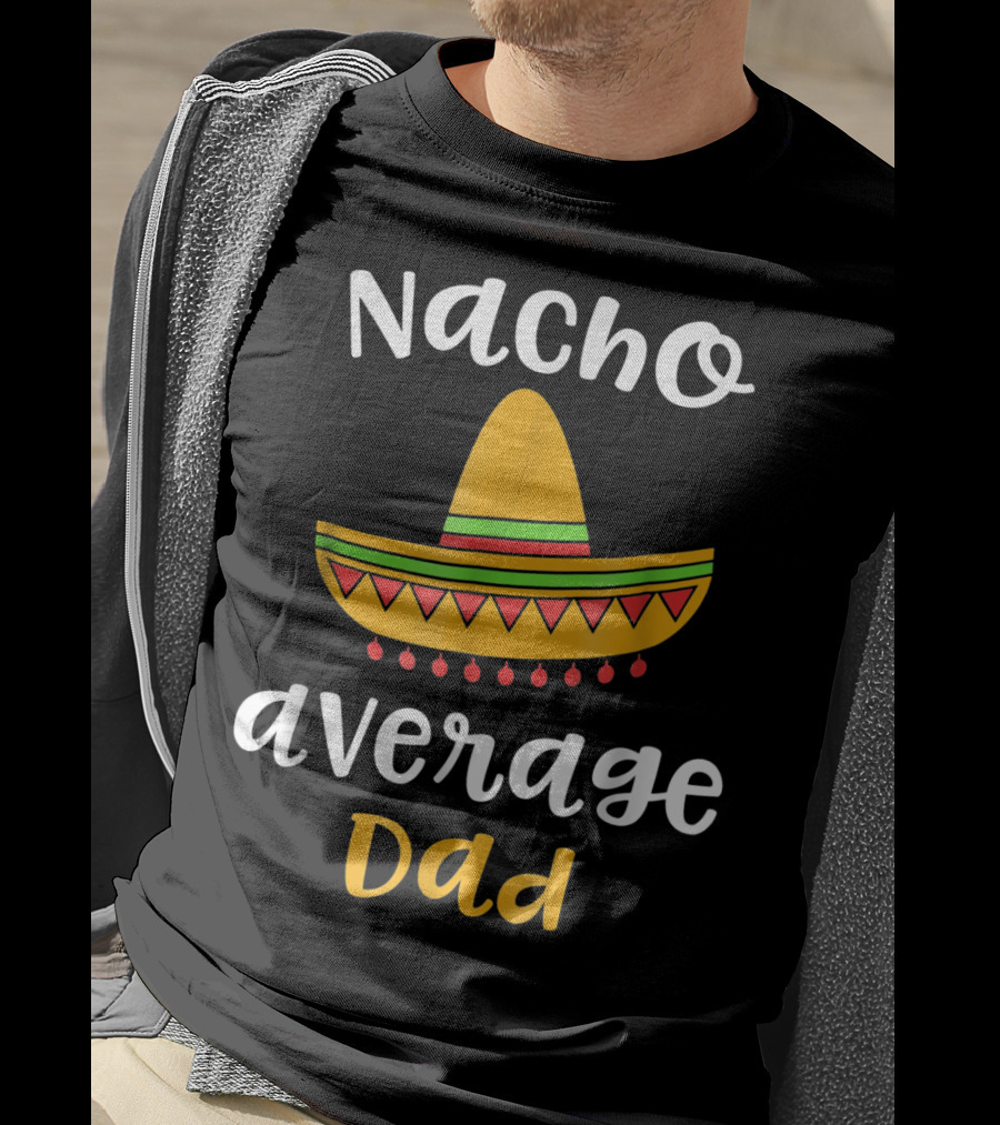 Nacho Average Dad Sombrero Mexican T-Shirt
