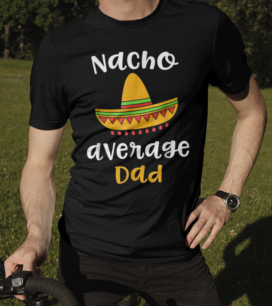 Nacho Average Dad Sombrero Mexican T-Shirt
