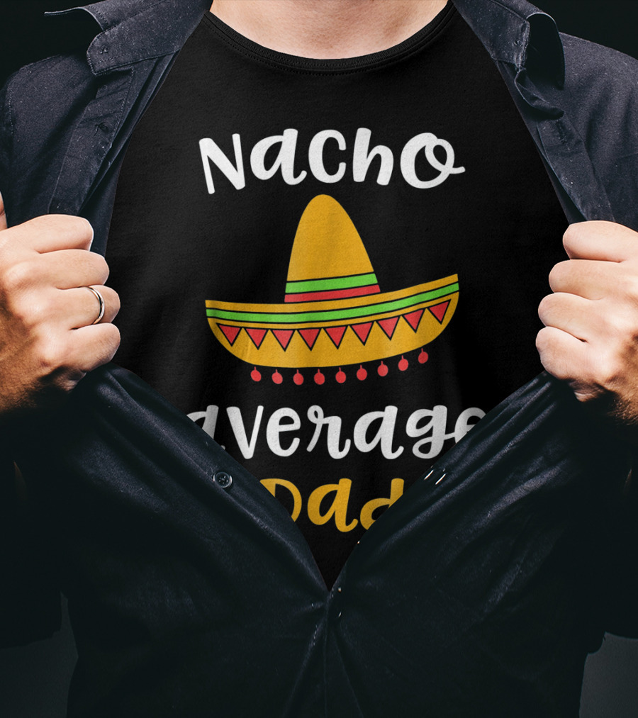 Nacho Average Dad Sombrero Mexican T-Shirt