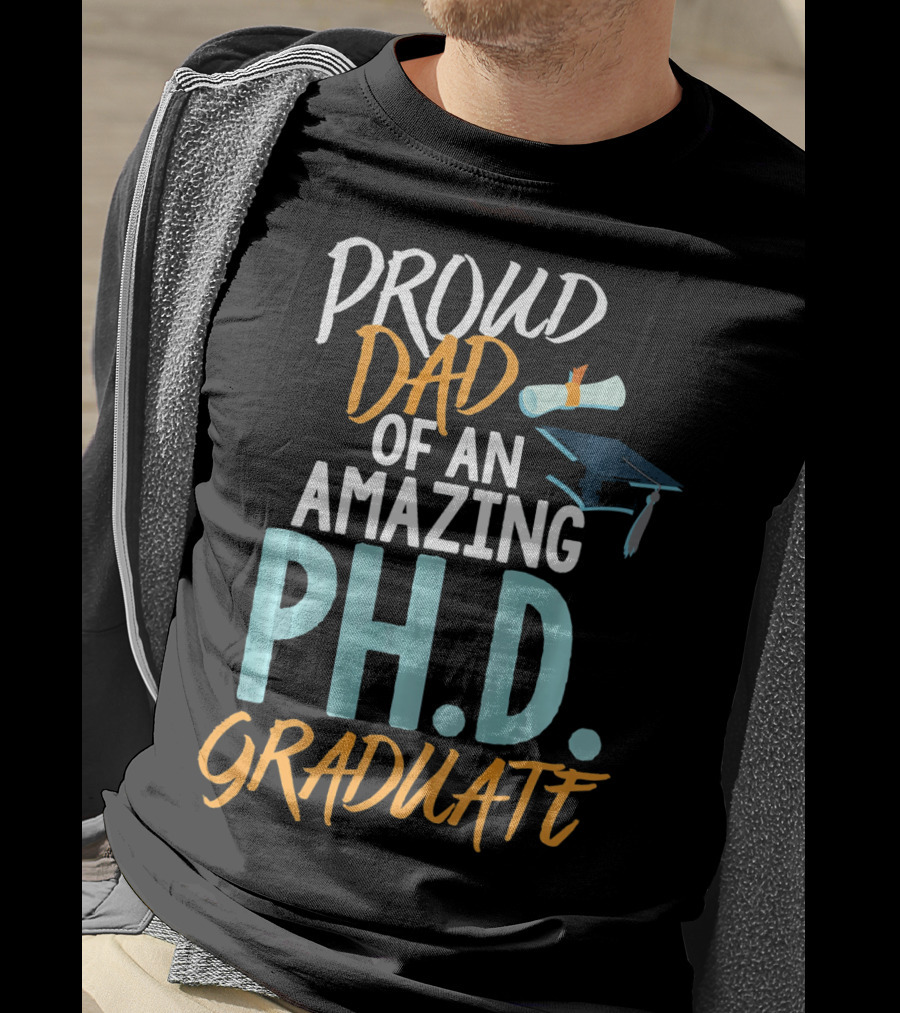 Proud Dad Of An Amazing Ph.d. Graduate T-Shirt