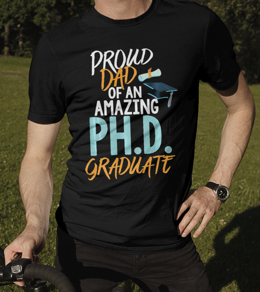 Proud Dad Of An Amazing Ph.d. Graduate T-Shirt