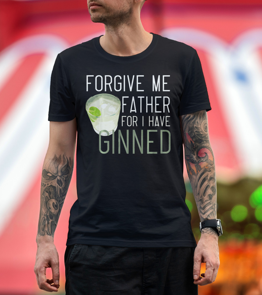 FORGIVE ME FATHER FOR I HAVE GINNED COCKTAIL HUMOR PUN WITH GIN AND LIME T-Shirt