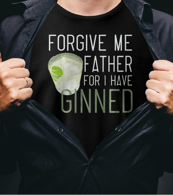 FORGIVE ME FATHER FOR I HAVE GINNED COCKTAIL HUMOR PUN WITH GIN AND LIME T-Shirt