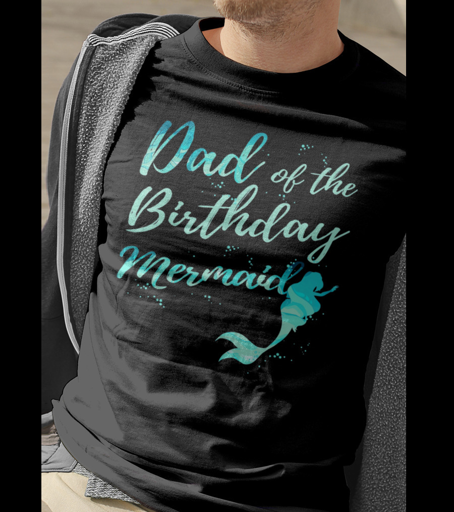 Dad Of The Birthday Mermaid Ocean T-Shirt
